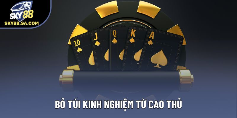 Bỏ túi kinh nghiệm từ cao thủ