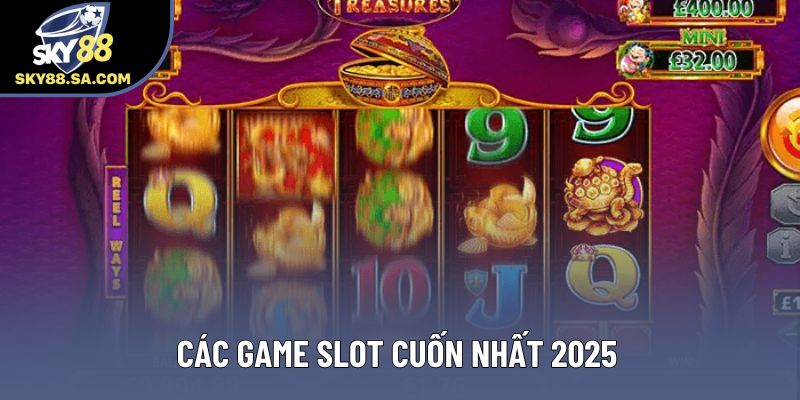Các game slot cuốn nhất 2025
