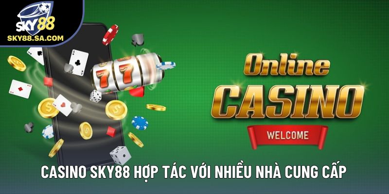 Casino Sky88 hợp tác với nhiều nhà cung cấp