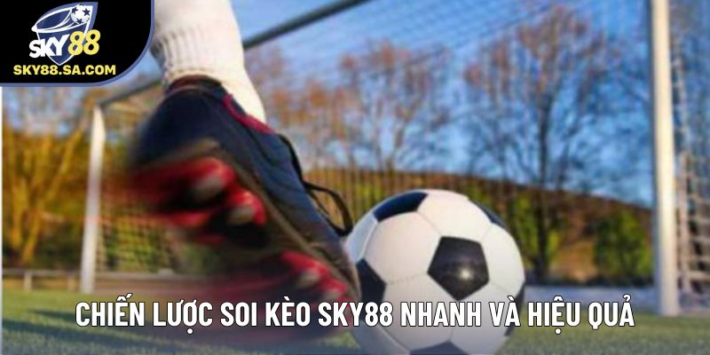 Chiến lược soi kèo Sky88 nhanh và hiệu quả