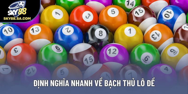 Định nghĩa nhanh về bạch thủ lô đề