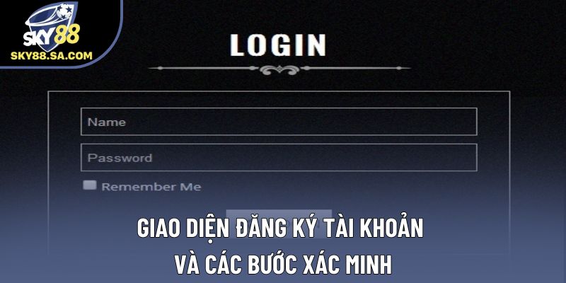Giao diện đăng ký tài khoản và các bước xác minh