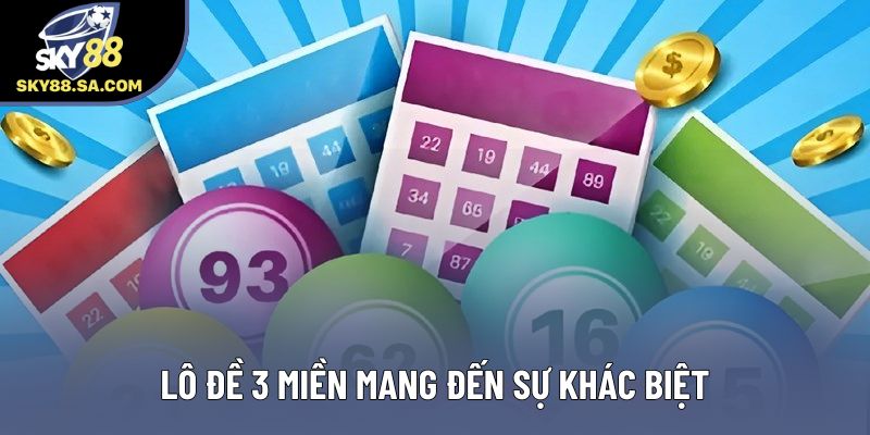 Lô đề 3 miền mang đến sự khác biệt