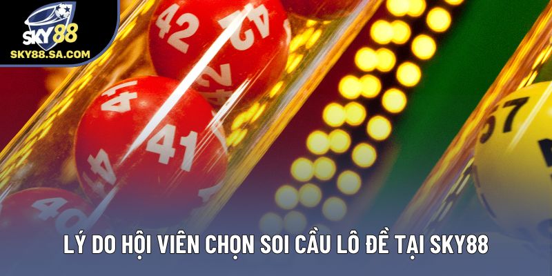 Lý do hội viên chọn soi cầu lô đề tại Sky88