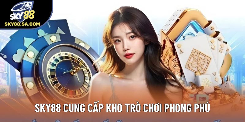 Sky88 cung cấp kho trò chơi phong phú