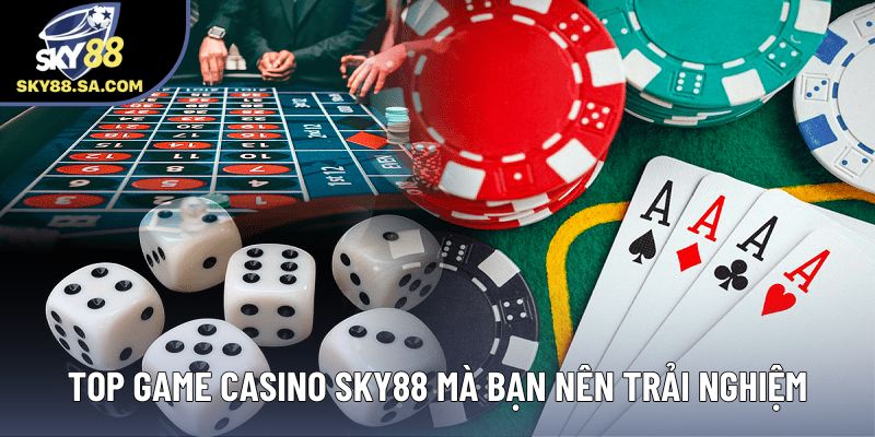 Top game Casino Sky88 mà bạn nên trải nghiệm