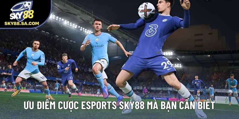 Ưu điểm cược eSports Sky88 mà bạn cần biết